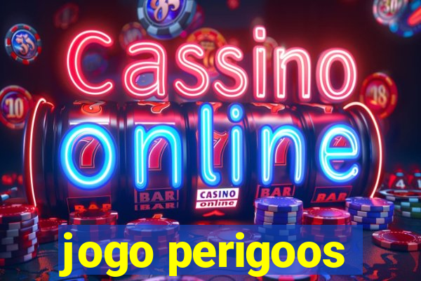 jogo perigoos